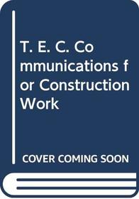 T. E. C. Communications for Construction Work