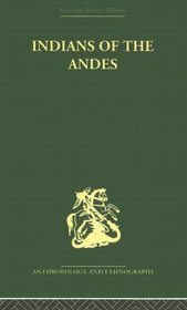 Indians of the Andes: Aymaras and Quechuas (Routledge Library Editions: Anthropology and Ethnography)