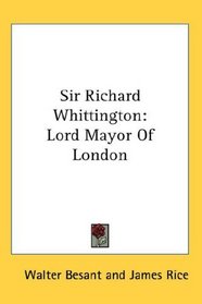 Sir Richard Whittington: Lord Mayor Of London