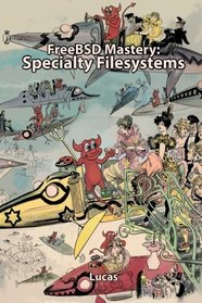 FreeBSD Mastery: Specialty Filesystems (IT Mastery) (Volume 8)