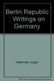 Berlin Republic : Writings on Germany