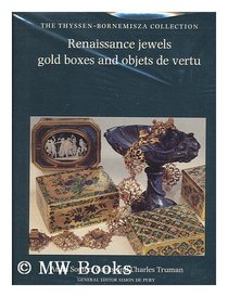 Renaissance Jewels, Gold Boxes, and Objets De Vertu: From the Thyssen-Bornemisza Collection