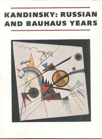 Kandinsky: Russian and Bauhaus Years, 1915-1933