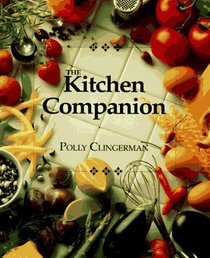 The Kitchen Companion: The Ultimate Guide to Cooking and the Kitchen
