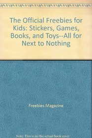 The Official Freebies for Kids: Stickers, Games, Books, and Toys--All for Next to Nothing