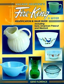Anchor Hocking's Fire-King & More: Identification & Value Guide including Early American Prescut and Wexford