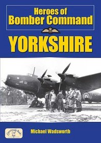 Heroes of Bomber Command: Yorkshire