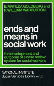 Ends and means in social work: The development and outcome of a case review system for social workers (National Institute social services library)