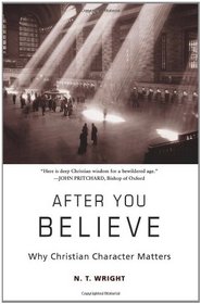 After You Believe: Why Christian Character Matters