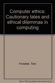 Computer ethics: Cautionary tales and ethical dilemmas in computing