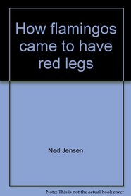 How flamingos came to have red legs : a South American folktale (Take two books)