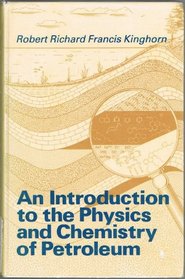 An Introduction to the Physics and Chemistry of Petroleum