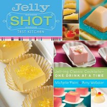 Jelly Shot Test Kitchen: Jell-ing Classic Cocktail Culture-One Drink at a Time