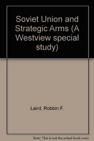 The Soviet Union and strategic arms (A Westview special study)