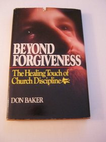 Beyond Forgiveness: The Healing Touch of Church Discipline