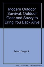 Modern outdoor survival: Outdoor gear and savvy to bring you back alive