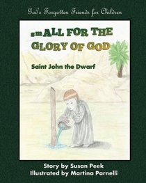 Small for the Glory of God: Saint John the Dwarf (God's Forgotten Friends: Little-known Saints for Children) (Volume 1)