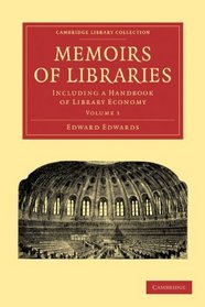 Memoirs of Libraries: Including a Handbook of Library Economy (Cambridge Library Collection - Printing and Publishing History) (Volume 1)