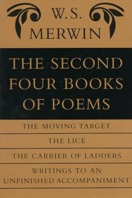 The Second Four Books of Poems: The Moving Target / The Lice / The Carrier of Ladders / Writings to an Unfinished Accompaniment