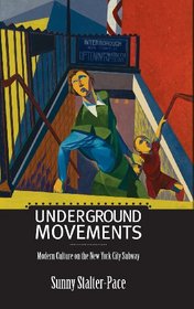Underground Movements: Modern Culture on the New York City Subway (Science/Technology/Culture)