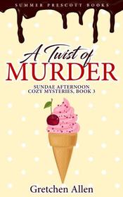 A Twist of Murder (Sundae Afternoon Cozy Mysteries) (Volume 3)