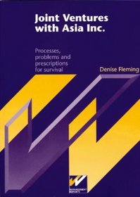 Joint Ventures With Asia Inc: Processes, Problems and Prescriptions for Survival