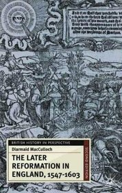 Later Reformation in England, 1547-1603 (British History in Perspective)