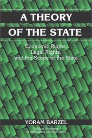 A Theory of the State : Economic Rights, Legal Rights, and the Scope of the State (Political Economy of Institutions and Decisions)
