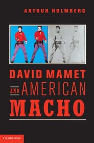 David Mamet and American Macho (Cambridge Studies in American Theatre and Drama)