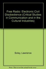 Free Radio: Electronic Civil Disobedience (Critical Studies in Communication and in the Cultural Industries)