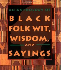 An Anthology of Black Folk Wit, Wisdom and Sayings (Little Books)