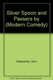 Silver Spoon and Passers by (The Forsyte Saga: a Modern Comedy)