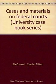 Cases and materials on federal courts (University case book series)