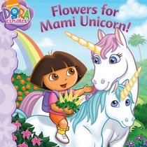 Flowers for Mami Unicorn! (Dora the Explorer)