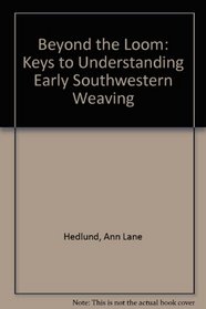 Beyond the Loom: Keys to Understanding Early Southwestern Weaving