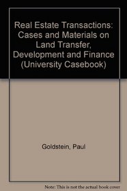 Real Estate Transactions: Cases and Materials on Land Transfer, Development and Finance (University Casebook)