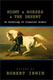 Night and Horses and the Desert : An Anthology of Classical Arabic Literature