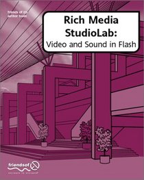 Rich Media StudioLab: Video and Sound in Flash - with Premiere, After Effects, Final Cut Pro, Cubase, Quicktime, Acid, Sound Forge and more. (with CD ROM)