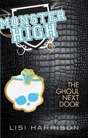 The Ghoul Next Door. by Lisi Harrison (Monster High)