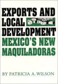 Exports and Local Development : Mexico's New Maquiladoras