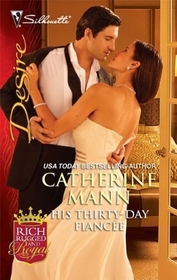 His Thirty-Day Fiancee (Rich, Rugged and Royal, Bk 2) (Silhouette Desire, No 2061)