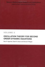 Oscillation Theory for Second Order Dynamic Equations (Mathematical Analysis and Applications)