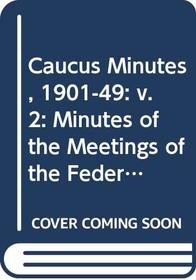 Caucus Minutes, 1901-49: v. 2: Minutes of the Meetings of the Federal Parliamentary Labour Party