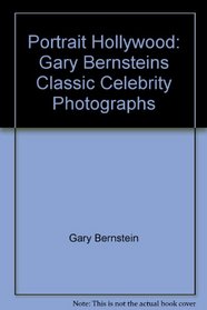 Portrait Hollywood: Gary Bernstein's Classic Celebrity Photographs