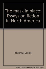 The mask in place: Essays on fiction in North America