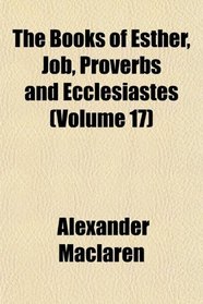 The Books of Esther, Job, Proverbs and Ecclesiastes (Volume 17)