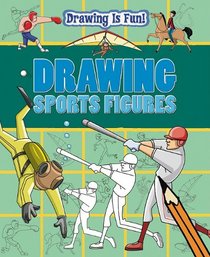 Drawing Sports Figures (Drawing Is Fun!)
