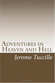 Adventures in Heaven and Hell: A Walk on the Wild Side (Volume 1)