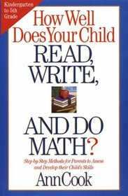 How Well Does Your Child Read, Write, and Do Math? : Step-by-Step Methods for Parents to Assess and Develop their Child's Skills