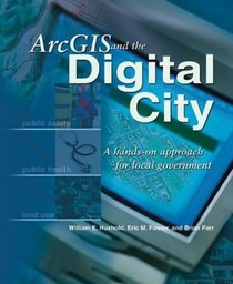 ArcGIS and the Digital City: A Hands-on Approach for Local Government
